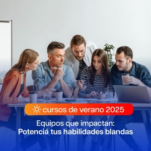 CURSO DE VERANO – Equipos que Impactan: Potenciá tus Resultados con Habilidades Clave